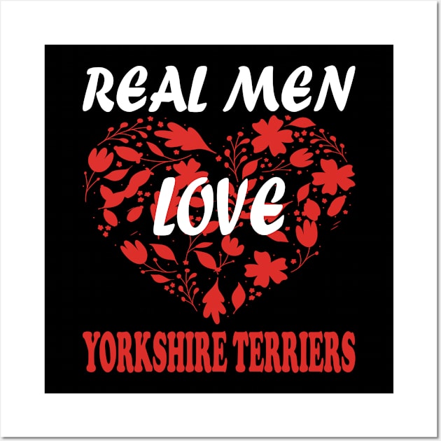 Real Men Love YORKSHIRE TERRIERS Wall Art by premium_designs